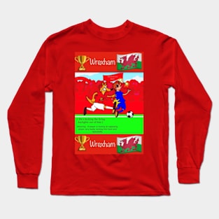 He's kicking the living daylights out of him, Wrexham funny football/soccer sayings. Long Sleeve T-Shirt